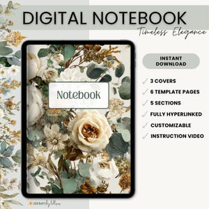 May include: A digital notebook featuring a floral cover with cream roses and eucalyptus leaves. The text reads DIGITAL NOTEBOOK, Timeless Elegance, Notebook, INSTANT DOWNLOAD, 3 COVERS, 6 TEMPLATE PAGES, 5 SECTIONS, FULLY HYPERLINKED, CUSTOMIZABLE, INSTRUCTION VIDEO.