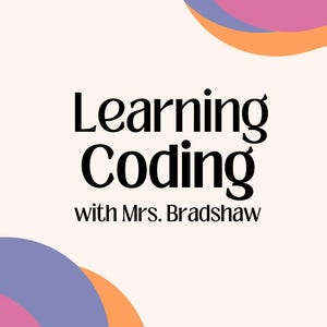 May include: A graphic with the text "Learning Coding with Mrs. Bradshaw" in black font. The background is a light beige color with abstract shapes in orange, purple, and pink.