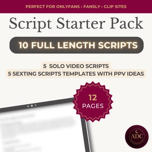May include: A digital product titled "Script Starter Pack" with the text "10 FULL LENGTH SCRIPTS". It includes "5 SOLO VIDEO SCRIPTS" and "5 SEXTING SCRIPTS TEMPLATES WITH PPV IDEAS". The product has 12 pages. The image also contains the text "PERFECT FOR ONLYFANS • FANSLY • CLIP SITES".