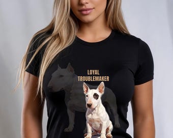Bull Terrier Puppy Shirt, Loyal Troublemaker Dog Tee, Owner Gift