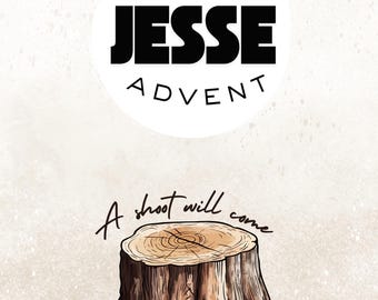 May include: An illustrated graphic with the text "A VERY JESSE ADVENT" in a circular design. Below, a drawing of a tree stump is accompanied by the words "A shoot will come from the stump of Jesse..."