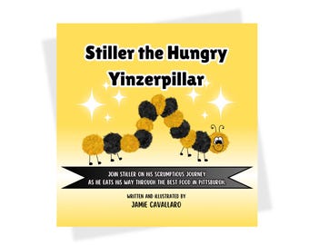 Stiller the Hungry Yinzerpillar - A Scrumptious, Fun Journey through Pittsburgh Foods, Children's Book
