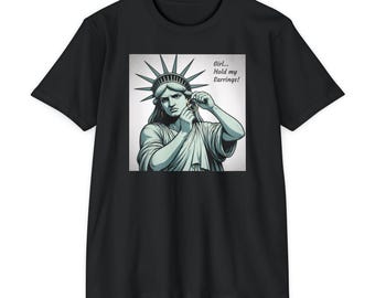 Freiheitsstatue ""Girl... Hold My Ohrringe"" T-Shirt | Lustiges Shirt