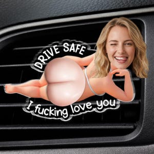 Drive Safe, I Fucking Love You Personalized Photo Squishy Acrylic Car Vent Clip, Funny Car Accessory, Anniversary Gift for Boyfriend