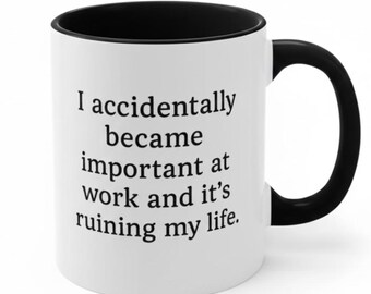 I Accidentally Became Important Funny Work Mug,  Accidentally Became Important Cup, Tea Mug, Gift for Colleague, Sarcastic Office Gift