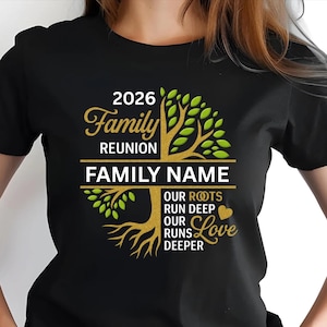May include: Black t-shirt with a gold and green family tree design. The text reads "2026 Family Reunion" above a space for a family name, with "Our Roots Run Deep, Our Runs Deeper Love" below.