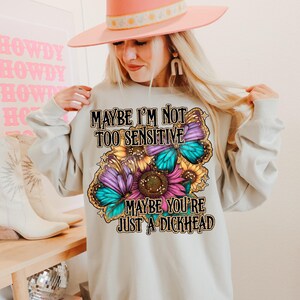 Maybe I'm Not Too Sensitive PNG Digital Design