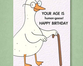 Funny Goose Birthday Card:Old Age, Your Age Is Humon- goose, Silly Greeting Card