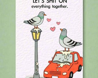Funny Pigeon Greeting Card- Cute Pigeon - Funny Card For Friend, Let's Sh*t On Everything Together, Bird Pooing, Birthday, Valentine's Card