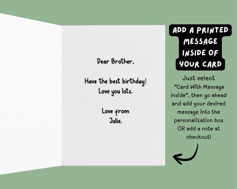 Pode incluir: Um cart&atilde;o branco com a mensagem "Querido irm&atilde;o, Tenha o melhor anivers&aacute;rio! Amo-te muito. Com amor, Julie." O cart&atilde;o tamb&eacute;m inclui instru&ccedil;&otilde;es para adicionar uma mensagem impressa.
