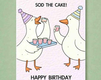 Funny Goose, Silly Geese Taking Shots, Sod The Cake, Birthday Card