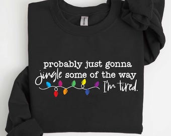 Felpa con motivetto natalizio, "Probabilmente suonerò solo un po' come se fossi stanco", maglietta natalizia divertente, manica lunga natalizia