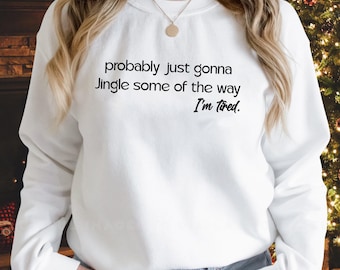 Sudadera con canción navideña "Probablemente solo voy a tintinear algo de lo cansado que estoy", camiseta navideña divertida, camiseta navideña de manga larga
