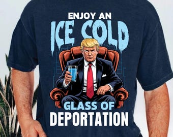 Ice Enjoy an Ice Cold Glass Of Deportation Shirt, Trump Custom Gift Funny Graphic Tee, Personalized Gift ICE Vintage Retro Unisex T-Shirt