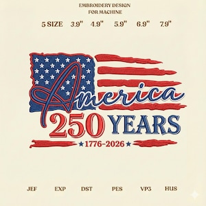 May include: An embroidery design for machine use, featuring a stylized American flag with the text "America 250 YEARS" and the date range "1776-2026". The design includes various size options, ranging from 3.9" to 7.9".