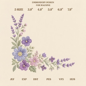 May include: An embroidery design for machine featuring a floral corner arrangement with lavender, purple, and pink flowers and green leaves. Text reads: EMBROIDERY DESIGN FOR MACHINE, 5 SIZE 3.9" 4.9" 5.9" 6.9" 7.9", JEF EXP DST PES VP3 HUS.