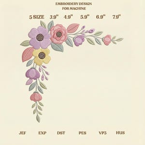 May include: An embroidery design for machine use, featuring a floral corner arrangement. The design includes flowers in shades of pink, purple, and yellow, with green leaves. Sizes range from 3.9" to 7.9". The design is labeled with various file formats.