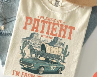 Comfort Colors® Please Be Patient With Me Shirt, I'm From The 1900s T Shirt, Throwback Shirt, Funny Meme Gift, Adult Humor, Funny Retro Tee