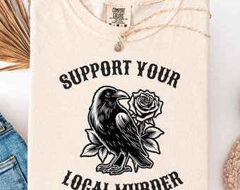 Comfort Colors® Support Your Local Murder Shirt for Crow Lovers, Nature Lovers, Funny Crow Shirt, Witchy Crow Shirt, Valentines Day Gift