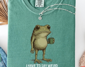 Comfort Colors® I Have to Say Weird Stuff Or I'll Die Frog Drinking Coffee T-Shirt | Weird Friend Gift | Sarcastic Humor Shirt, Gift for Her