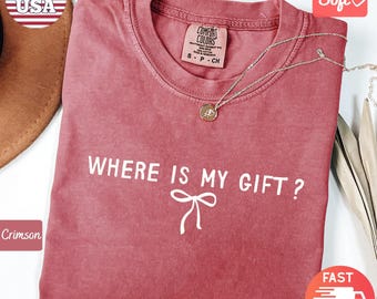 Comfort Colors® Where Is My Gift Crewneck Shirt | Christmas Bow Shirt Gift | Xmas Holiday Crewneck Tee | Christmas Coquette Gifts For Women