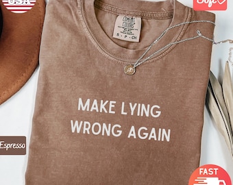 Comfort Colors® Make Lying Wrong Again Shirt | Political FDT Anti Trump Protest Activist Shirt | Anti Fascism Liberal Resist Tee