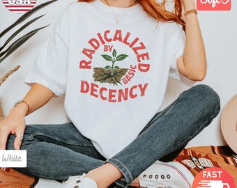 Comfort Colors® Radicalized By Basic Decency T-shirt | Political FDT Anti Trump Protest Activist Shirt Gift | Anti Fascism Liberal Shirt