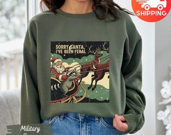 Funny Christmas Sweatshirt | Sorry Santa I've been Feral Shirt | Christmas Holiday Season Feral Raccoon Tee Gift | Funny Raccoon Meme Shirt