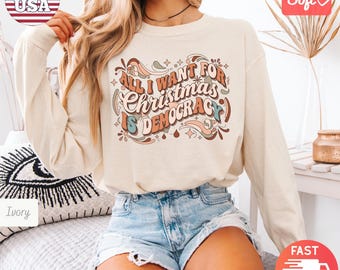 Comfort Colors® Political Christmas Crewneck T-Shirt | All I Want For Christmas is Democracy Shirt | Liberal Activist Statement Tee Gift
