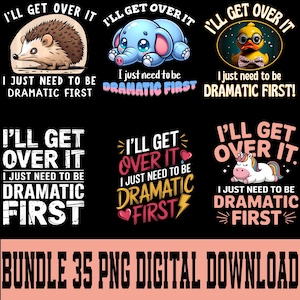 Puede incluir: Un paquete de descarga digital con seis diseños. Cada diseño presenta la frase "I'll Get Over It, I Just Need to Be Dramatic First" junto con animales de dibujos animados como un erizo, un elefante y un pato. El texto está en varias fuentes y colores.