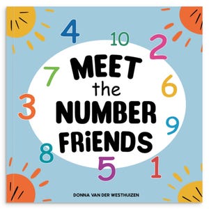May include: A children's book cover with the title "MEET the NUMBER FRIENDS" in large black letters. Colorful numbers 1-10 surround the title on a light blue background, with sun illustrations in the corners. The author's name is at the bottom.