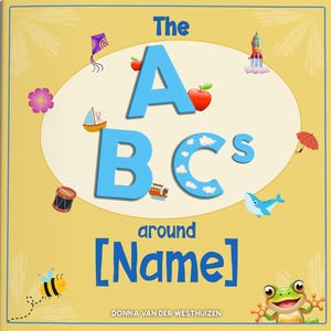Puede incluir: Portada de libro infantil con el título "The A B C's around [Name]" en letras azules sobre fondo amarillo. La portada presenta ilustraciones de una manzana, un barco, una ballena, una abeja y otros objetos coloridos.