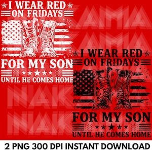 May include: Red graphic with the text "I WEAR RED ON FRIDAYS" and "FOR MY SON UNTIL HE COMES HOME." The design includes an American flag and a pair of boots. The image is a digital download.