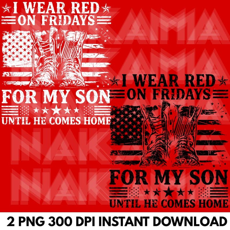 May include: Red graphic with the text "I WEAR RED ON FRIDAYS" and "FOR MY SON UNTIL HE COMES HOME." The design includes an American flag and a pair of boots. The image is a digital download.