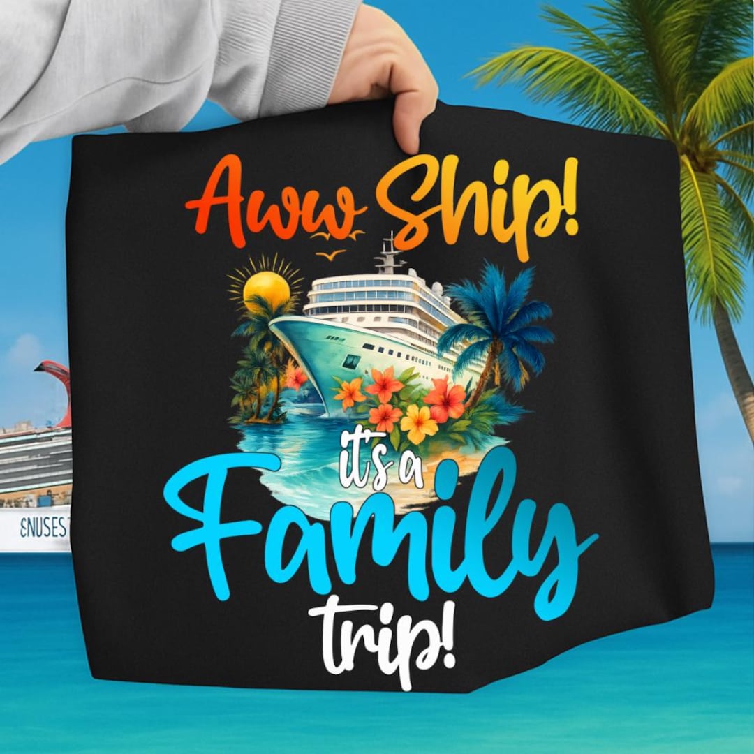 Aww Ship Its A Family Trip PNG, Funny Family Cruise Design, Tropical ...