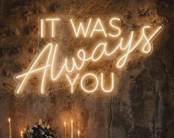 It Was Always You Neon Sign | Warm White LED Wedding Backdrop, Boho Bridal Decor, Engagement Gift, Above Bed Sign | Custom Neon by Hey Neons