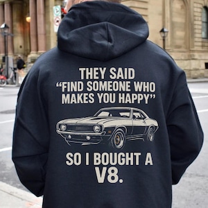 Classic Car Lover&#39;s Hoodie: &#39;Find Someone Who Makes You Happy, So I Bought a V8