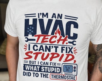 I'm a HVAC Tech I Can't Fix Stupid Thermostat T-shirt | Shirt HVAC-technicus