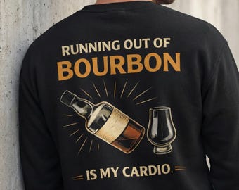 Bourbon Lover Sweater 'Running Out of Bourbon is My Cardio', Whiskey Lover Gift, Father's Day Gift For Him