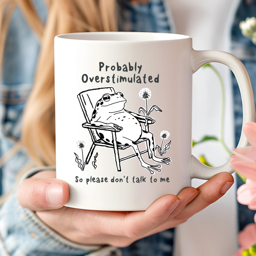 Funny Frog Mug, Probably Overstimulated Gift, Introvert Coffee Cup, Don ...