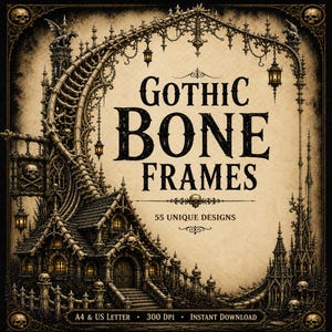 May include: A digital graphic featuring the text GOTHIC BONE FRAMES and 55 UNIQUE DESIGNS. The frame is decorated with intricate bone structures, skulls, hanging lanterns, and a detailed architectural building with a dark, aged parchment background.