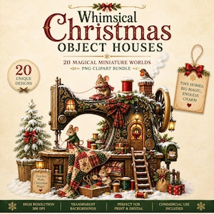 May include: A digital clipart bundle featuring a vintage sewing machine transformed into a Christmas house with mice, a tree, and gifts. Text includes: Whimsical Christmas Object Houses, 20 Magical Miniature Worlds, PNG Clipart Bundle, 20 Unique Designs, Tiny Homes, Big Magic, Endless Charm, Stitches Make Christmas Magic, High Resolution 300 DPI, Transparent Backgrounds, Perfect for Print & Digital, Commercial Use Included.