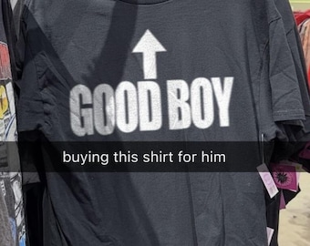 Good Boy Shirt, Funny Boyfriend Relationship Humor Tee (Unisex)