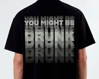Printed On Back You Might Be Drunk Shirt Funny Drinking Humor Unisex T-Shirt Gift