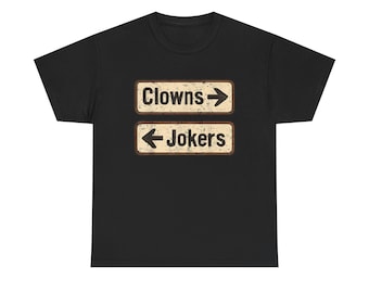 Clowns And Jokers Funny Sarcastic Direction Quote T-Shirt Humor Graphic Unisex Tee