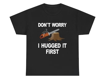 Saw Tree First It Arborist Funny Shirt Tree Hugger Humor Men's Novelty T-Shirt