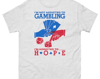 Gambling Humor T-Shirt: I'm Addicted To Hope Casino Joke Tee for Gamblers