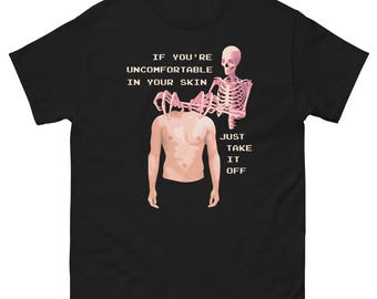 Uncomfortable Skin Take Off Skeleton Graphic Tee – Dark Humor Statement Shirt