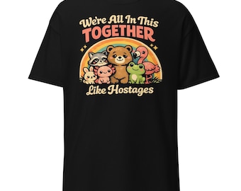 We're All In This Together Like Hostages Shirt, Sarcastic Funny T-Shirt, Dark Humor Office Tee, Coworker Gift