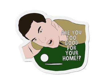 Are You Too Good For Your Home? Die-Cut Magnet | Funny Face Quote Magnet